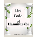 The Code of Hammurabi: The Oldest Code of Laws in the World