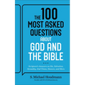 The 100 Most Asked Questions about God and the Bible: Scripture's Answers on Sin, Salvation, Sexuality, End Times, Heaven, and More