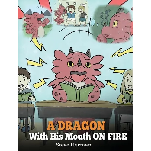 A Dragon With His Mouth On Fire: Teach Your Dragon To Not Interrupt. A Cute Children Story To Teach Kids Not To Interrupt or Talk Over People.