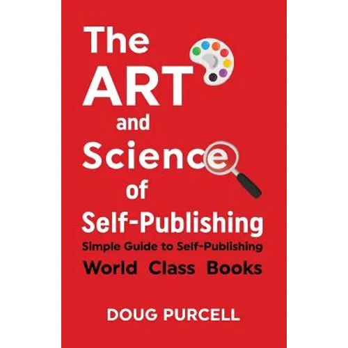 The Art and Science of Self-Publishing: Simple Guide to Self-Publishing World-Class Books