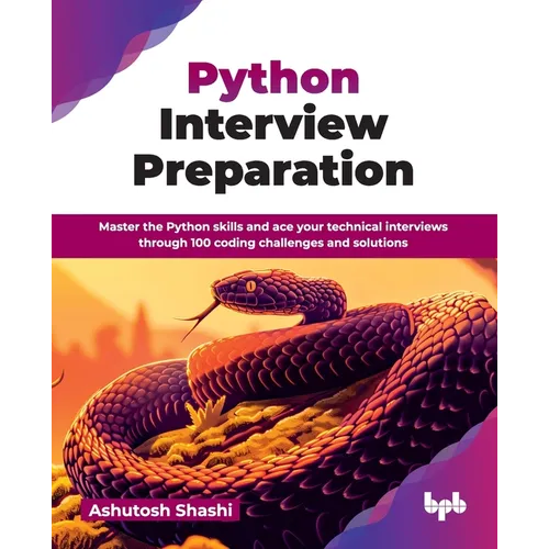 Python Interview Preparation: Master the Python skills and ace your technical interviews through 100 coding challenges and solutions (English Edition)
