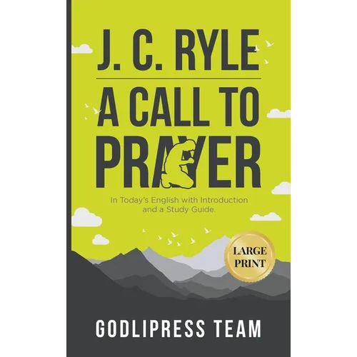 J. C. Ryle A Call to Prayer: In Today's English with Introduction and a Study Guide (LARGE PRINT)