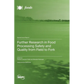 Further Research in Food Processing Safety and Quality from Field to Fork