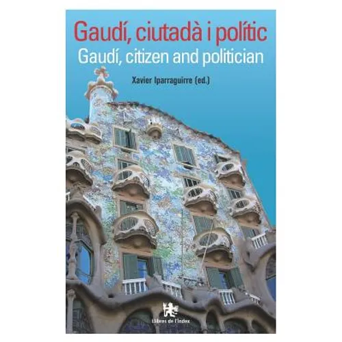 Gaudí, Ciutadà I Polític: Gaudí, Citizen and Politician