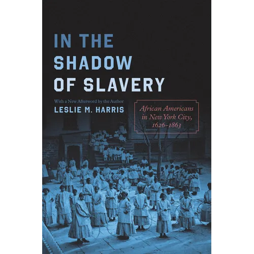 In the Shadow of Slavery: African Americans in New York City, 1626-1863