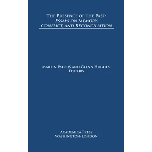 The Presence of the Past: Essays on Memory, Conflict, and Reconciliation (St. James's Studies in World Affairs)