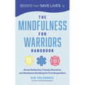 The Mindfulness for Warriors Handbook: Stress Reduction, Trauma Recovery, and Resilience Building for First Responders
