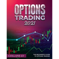 Options Trading 2021: The Beginner's Guide to Options Trading