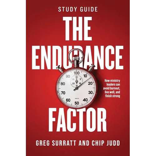 The Endurance Factor Study Guide: How ministry leaders can avoid burnout, live well, and finish strong