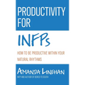 Productivity For INFPs: How To Be Productive Within Your Natural Rhythms