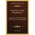 Poems Every Child Should Know: A Selection Of The Best Poems Of All Times For Young People