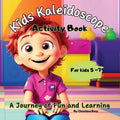 Kids Kaleidoscope ''A journey of Fun and Learning'' - The Ultimate Activity Book for Kids 5+years old.: Unlock Imagination with Kids Kaleidoscope