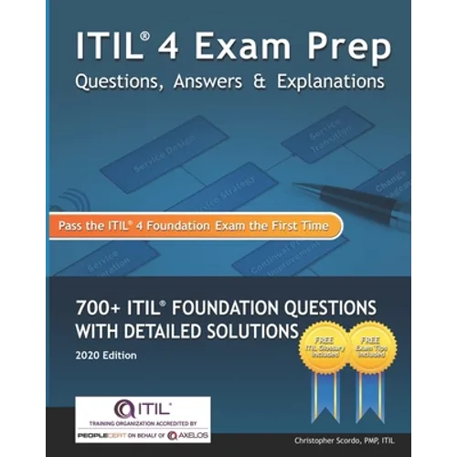 ITIL 4 Exam Prep Questions, Answers & Explanations: 700+ ITIL Foundation Questions with Detailed Solutions