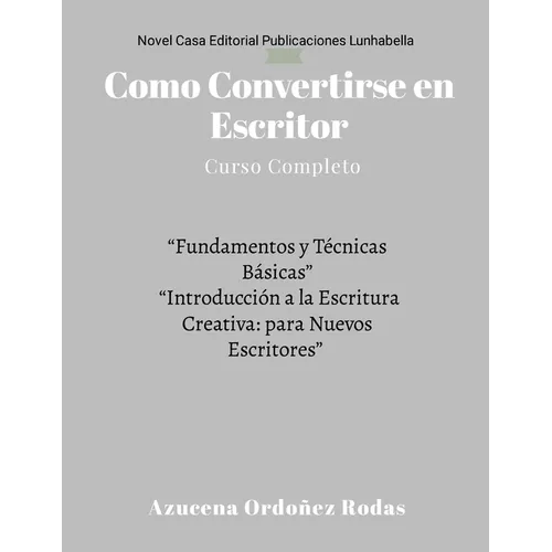 Como Convertirse en Escritor: Curso Completo *** "Fundamentos y Técnicas Básicas" "Introducción a la Escritura Creativa: para Nuevos Escritores"