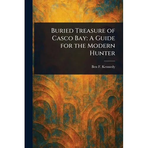Buried Treasure of Casco Bay: A Guide for the Modern Hunter