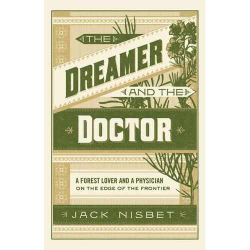 The Dreamer and the Doctor: A Forest Lover and a Physician on the Edge of the Frontier
