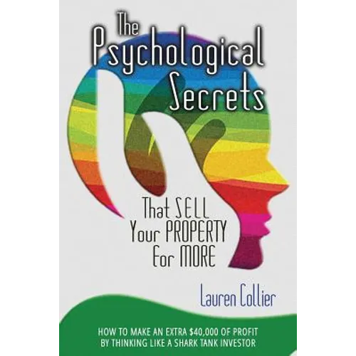 The Psychological Secrets That Sell Your Property for More: How to Make an Extra $40,000 of Profit by Thinking Like a Shark Tank Investor