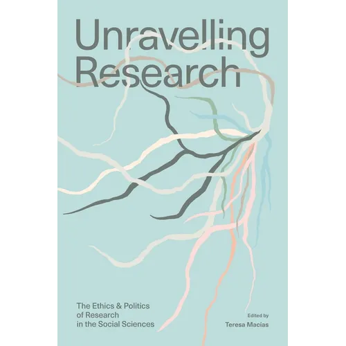 Unravelling Research: The Ethics and Politics of Research in the Social Sciences