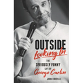 Outside Looking in: The Seriously Funny Life and Work of George Carlin