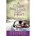A Couple After God's Own Heart: Building a Lasting, Loving Marriage Together