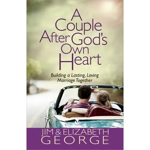 A Couple After God's Own Heart: Building a Lasting, Loving Marriage Together