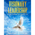 Visionary Leadership For Church Growth