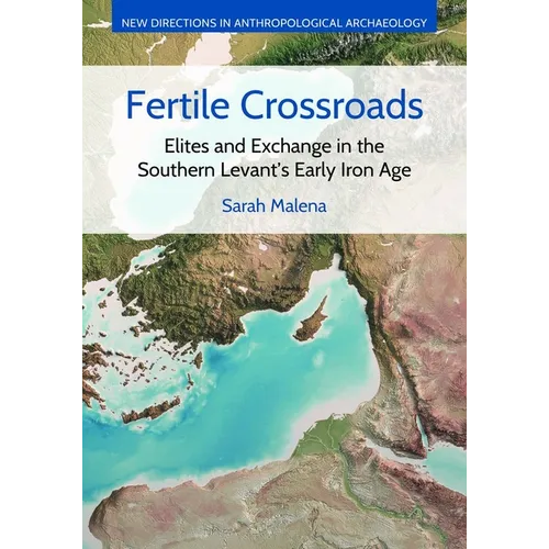 Fertile Crossroads: Elites and Exchange in the Southern Levant's Early Iron Age