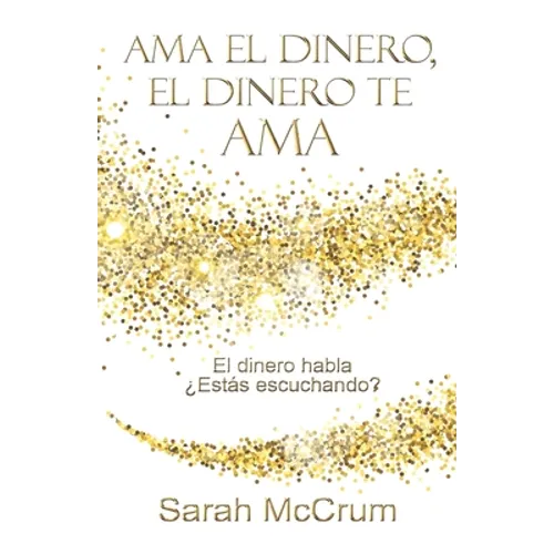 Ama el dinero, el dinero te ama: Una conversación con la energía del dinero
