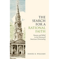 The Search for a Rational Faith: Reason and Belief in the History of American Christianity