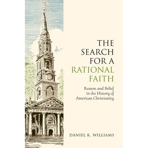 The Search for a Rational Faith: Reason and Belief in the History of American Christianity