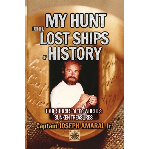 My Hunt for the Lost Ships of History: True stories of the world's sunken treasures