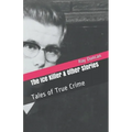 The Ice Killer and Other Stories Tales of True Crime