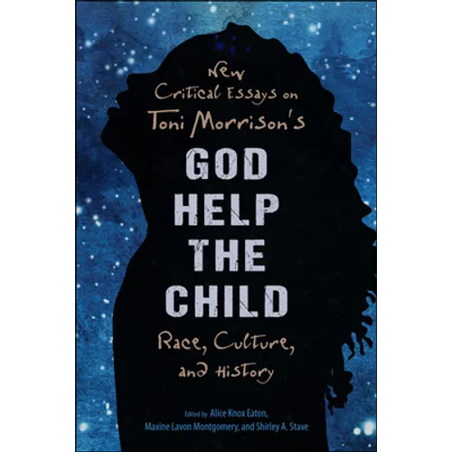 New Critical Essays on Toni Morrison's God Help the Child: Race, Culture, and History