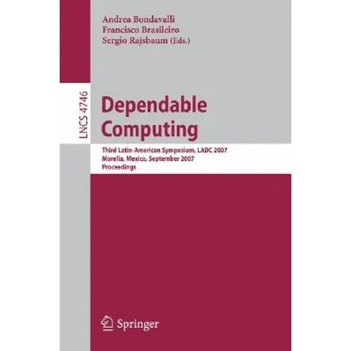 Dependable Computing: Third Latin-American Symposium, Ladc 2007, Morelia, Mexico, September 26-28, 2007, Proceedings