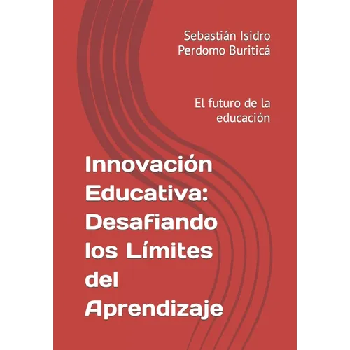 Innovación Educativa: Desafiando los Límites del Aprendizaje: El futuro de la educación