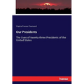 Our Presidents: The Lives of twenty-three Presidents of the United States