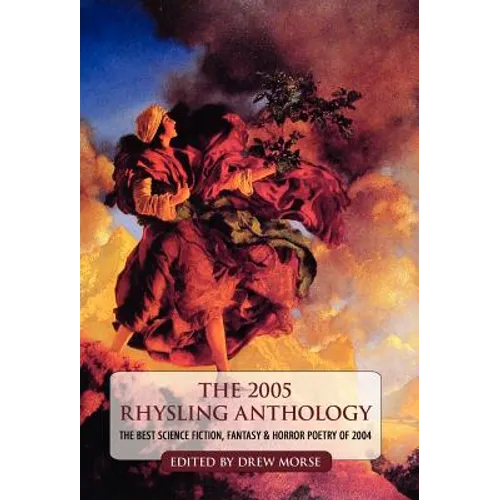 The 2005 Rhysling Anthology: The Best Science Fiction, Fantasy, and Horror Poetry of 2004