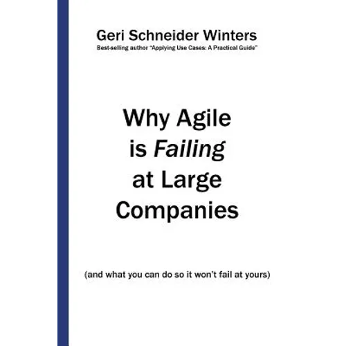Why Agile is Failing at Large Companies: (and what you can do so it won't fail at yours)