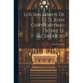 Los Seis Libros De S. Juan Chrysostomo Sobre El Sacerdocio