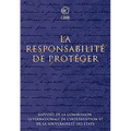 Responsabilité de Protéger: Rapport de la Commission Internationale de Lintervention Et de la Souveraineté Des États