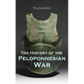 The History of the Peloponnesian War: Historical Account of the War Between Sparta and Athens