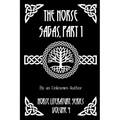 The Norse Sagas, Part 1: The Saga of the Volsungs, Egil's Saga, the Saga of Eirik the Red, the Saga of Viga-Glum, and More