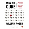 Miracle Cure: The Creation of Antibiotics and the Birth of Modern Medicine