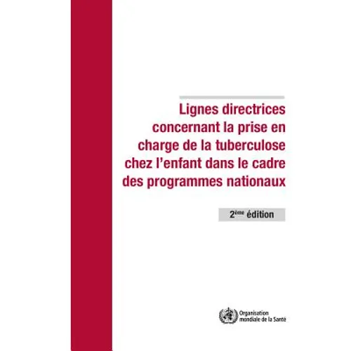 Lignes Directrices Concernant La Prise En Charge de la Tuberculose Chez l'Enfant Dans Le Cadre Des Programmes Nationaux de Lutte Contre La Tuberculose