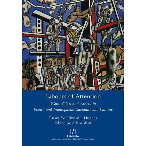 Labours of Attention: Work, Class and Society in French and Francophone Literature and Culture