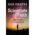 Scientists of Faith: Forty-Eight Biographies of Historic Scientists and Their Christian Faith
