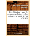 Dict. Historique Et Desc Des Monumens Religieux, Civils Et Militaires de la Ville de Paris (Éd.1826)