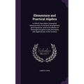 Elementary and Practical Algebra: In Which Have Been Attempted Improvements In General Arrangement and Exposition; and In the Means of Thorough Discip