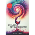Enología Revolucionaria: La Nueva Era de la Enología Y La Vitivinicultura