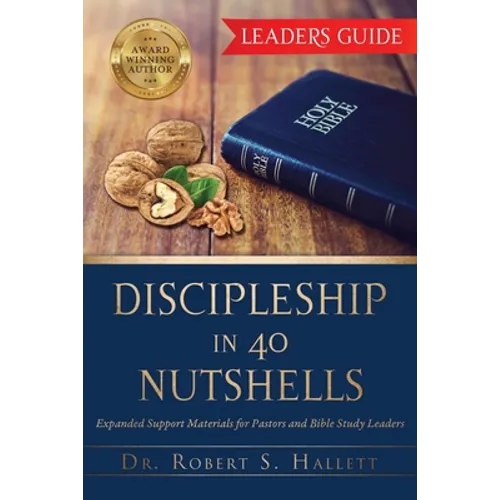 Discipleship in 40 Nutshells - Leaders Guide: Expanded Support Materials for Pastors and Bible Study Leaders